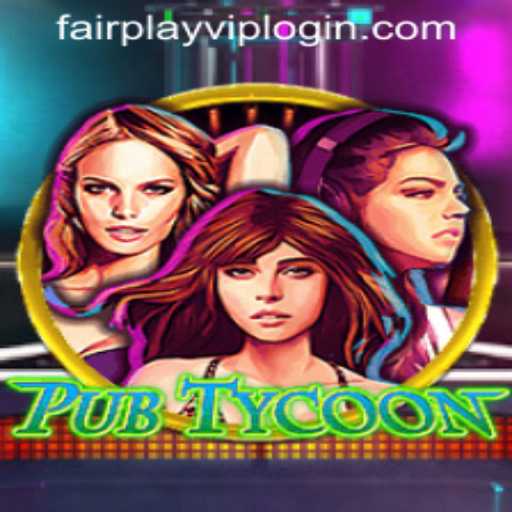 Exploring the Exciting World of PubTycoon and the Significance of FAIRPLAY VIP LOGIN